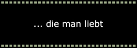 ...die man liebt